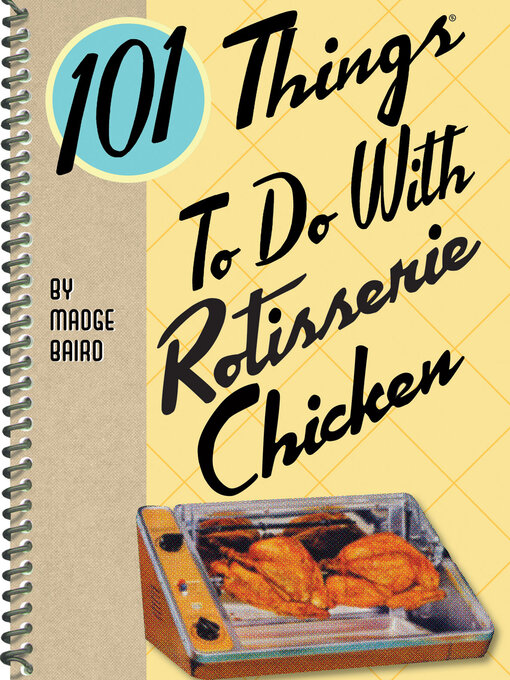 Title details for 101 Things to Do With Rotisserie Chicken by Madge Baird - Wait list